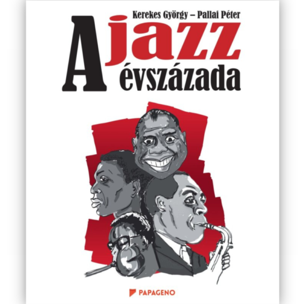 Kerekes György - Pallai Péter: A jazz évszázada