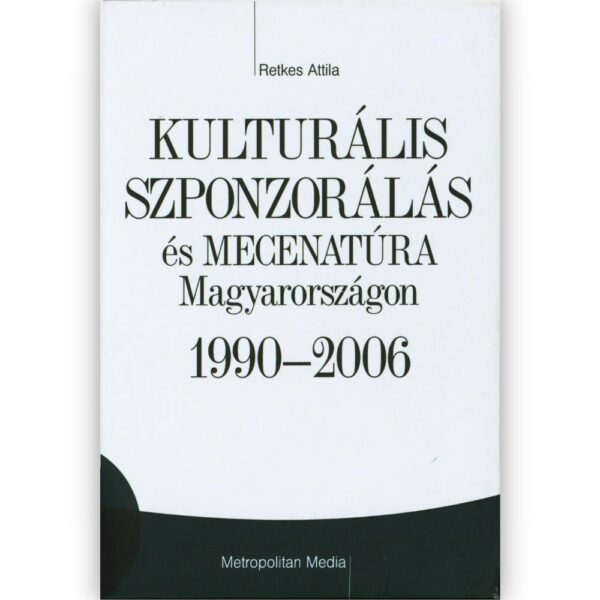 Retkes Attila: Kulturális szponzorálás és mecenatúra Magyarországon (1990-2006)